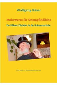 Makaweres fer Unempfindliche