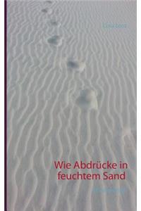 Wie Abdrücke in feuchtem Sand