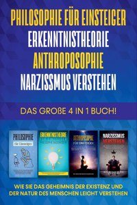 Philosophie für Einsteiger Erkenntnistheorie Anthroposophie Narzissmus verstehen - Das große 4 in 1 Buch