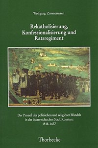 Rekatholisierung, Konfessionalisierung Und Ratsregiment