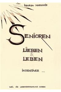 SENIOREN lieben und leben intensiver...: weil sie Lebenserfahrung haben