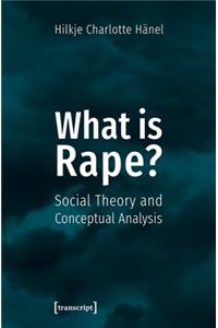 What Is Rape? – Social Theory and Conceptual Analysis