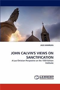 John Calvin's Views on Sanctification