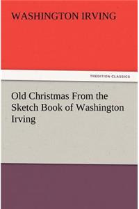 Old Christmas from the Sketch Book of Washington Irving