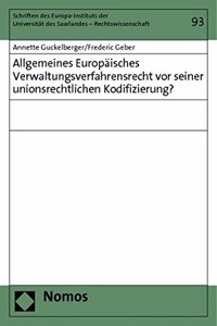 Allgemeines Europaisches Verwaltungsverfahrensrecht VOR Seiner Unionsrechtlichen Kodifizierung?