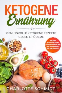 Ketogene Ernahrung: Genussvolle ketogene Rezepte gegen Lipodeme - Inklusive Massageanleitung, Trainingsempfehlung und Wochenplaner mit Einkaufsliste
