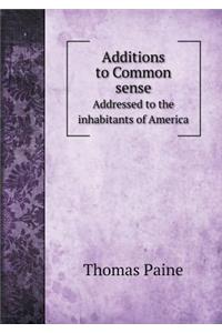Additions to Common Sense Addressed to the Inhabitants of America