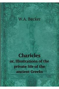 Charicles Or, Illustrations of the Private Life of the Ancient Greeks