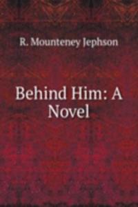 Behind Him: A Novel