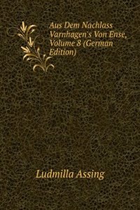 Aus Dem Nachlass Varnhagen's Von Ense, Volume 8 (German Edition)