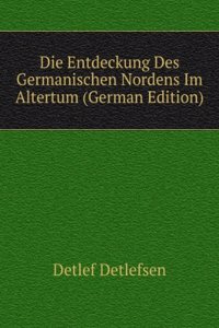 Die Entdeckung Des Germanischen Nordens Im Altertum (German Edition)