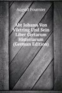 Abt Johann Von Viktring Und Sein Liber Certarum Historiarum (German Edition)