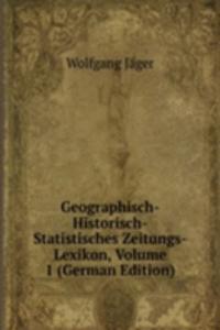 Geographisch-Historisch-Statistisches Zeitungs-Lexikon, Volume 1 (German Edition)