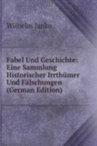 Fabel Und Geschichte: Eine Sammlung Historischer Irrthumer Und Falschungen (German Edition)