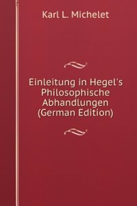 Einleitung in Hegel's Philosophische Abhandlungen (German Edition)