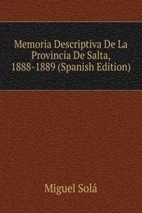 Memoria Descriptiva De La Provincia De Salta, 1888-1889 (Spanish Edition)