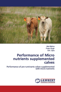 Performance of Micro nutrients supplemented calves