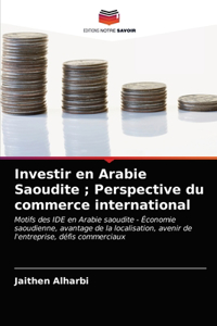 Investir en Arabie Saoudite; Perspective du commerce international