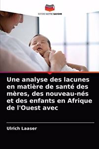 analyse des lacunes en matière de santé des mères, des nouveau-nés et des enfants en Afrique de l'Ouest avec