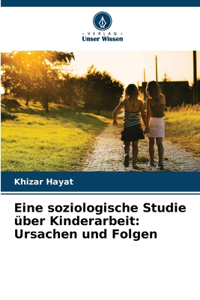 Eine soziologische Studie über Kinderarbeit: Ursachen und Folgen