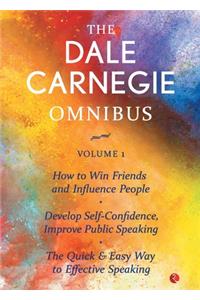 Dale Carnegie Omnibus (How To Win Friends And Influence People/Develop Self-Confidence, Improve Public Speaking/The Quick & Easy Way To Effective Speaking) - Vol. 1