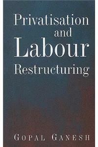 Privatisation and Labour Restructuring
