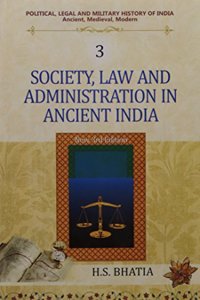 Society, Law and Administration in Ancient India (New 3rd Edn.) (Vol. 3 : Political, Legal and Military History of India)