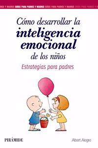 Como desarrollar la inteligencia emocional de los ninos: Estrategias para padres
