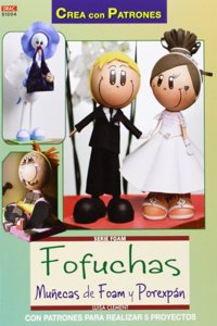 Fofuchas Munecas de foam y porexpan: Con patrones para realizar 5 proyectos