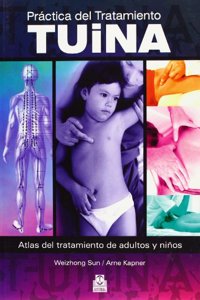 Practica Del Tratamiento Tuina / Tuina Treatment Practice: Atlas Del Tratamiento De Adultos Y Ninos / Atlas of Treatment for Adults and Children