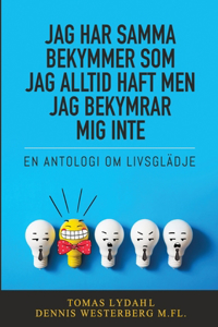 Jag har samma bekymmer som jag alltid haft men jag bekymrar mig inte