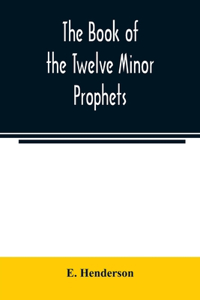 The book of the twelve Minor prophets