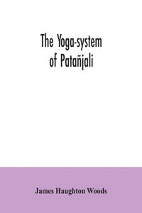 yoga-system of Patañjali; or, The ancient Hindu doctrine of concentration of mind, embracing the mnemonic rules, called Yoga-sutras, of Patañjali, and the comment, called Yoga-bhashya
