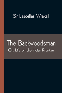 Backwoodsman; Or, Life on the Indian Frontier