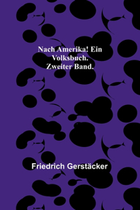 Nach Amerika! Ein Volksbuch. Zweiter Band.