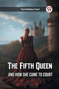 Fifth Queen And How She Came to Court