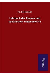 Lehrbuch der Ebenen und sphärischen Trigonometrie
