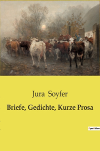Briefe, Gedichte, Kurze Prosa