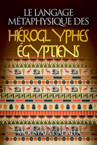 Langage Métaphysique Des Hiéroglyphes Égyptiens