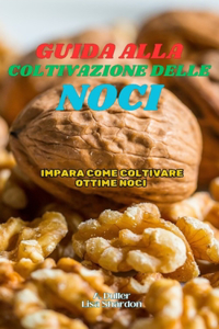 Guida alla Coltivazione delle Noci