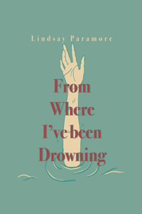 From Where I've Been Drowning