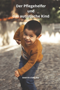 Der Pflegehelfer und das autistische Kind