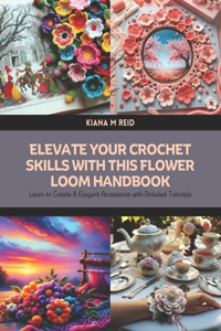 Elevate Your Crochet Skills with this Flower Loom Handbook