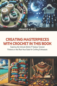 Creating Masterpieces with Crochet in this Book