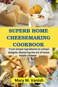 Superb Home Cheesemaking Cookbook