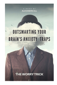 Outsmarting Your Brain's Anxiety Traps