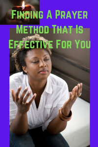 Finding A Prayer Method That Is Effective For You