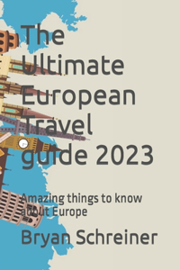 Ultimate European Travel guide 2023
