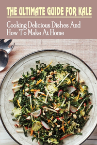 The Ultimate Guide For Kale