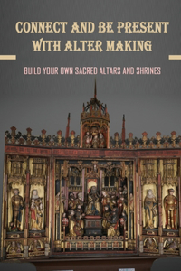 Interesting Approaches To Altar-Making